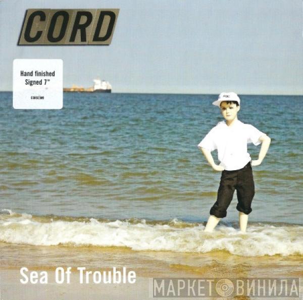 Cord  - Sea Of Trouble