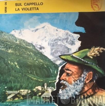Coro Accademico Delle Alpi, M.o Basile - Sul Cappello / La Violetta