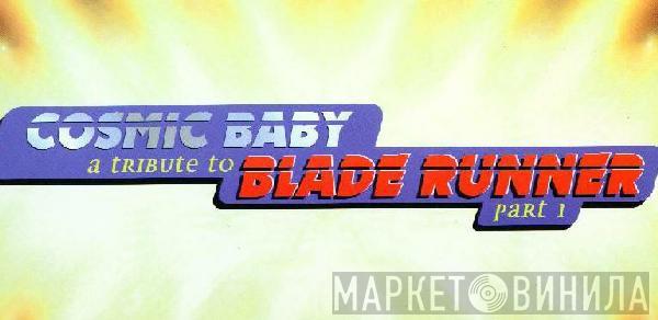  Cosmic Baby  - A Tribute To Blade Runner Part 1