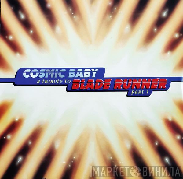  Cosmic Baby  - A Tribute To Blade Runner Part 1