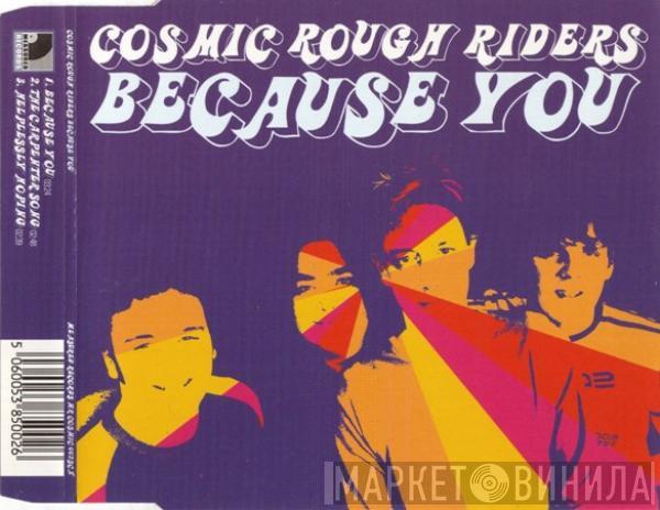 Cosmic Rough Riders - Because You