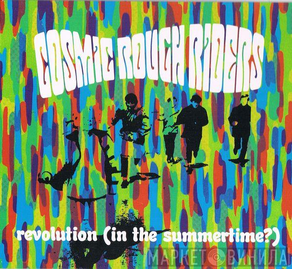 Cosmic Rough Riders - Revolution (In The Summertime?)