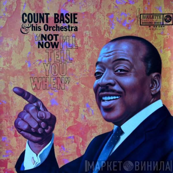 Count Basie Orchestra - Not Now, I'll Tell You When