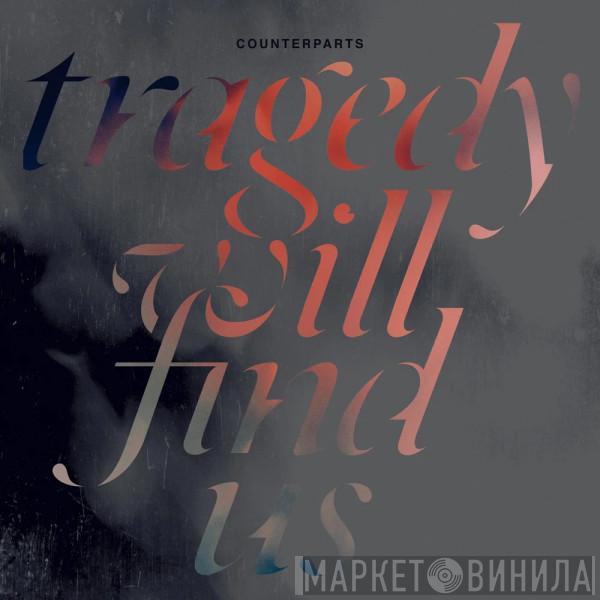  Counterparts  - Tragedy Will Find Us