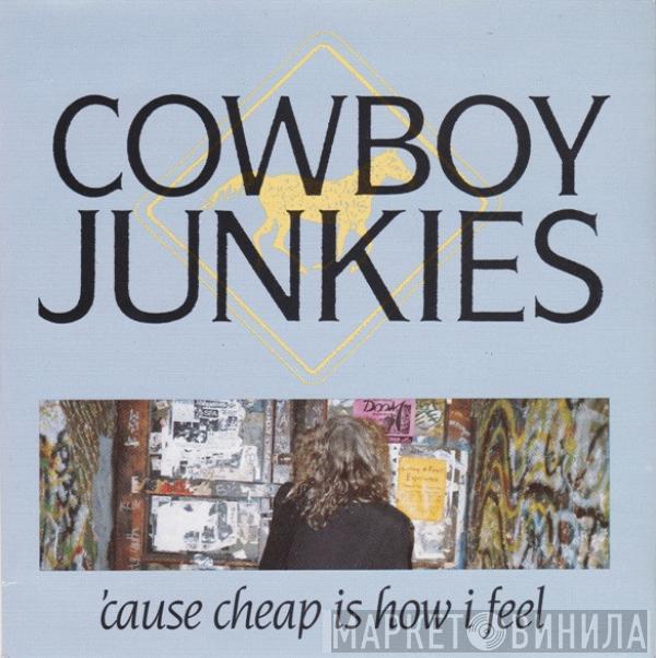 Cowboy Junkies - 'Cause Cheap Is How I Feel