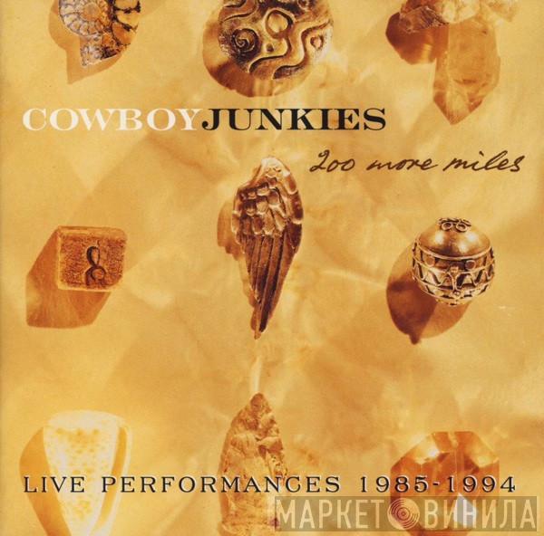  Cowboy Junkies  - 200 More Miles (Live Performances 1985 - 1994)