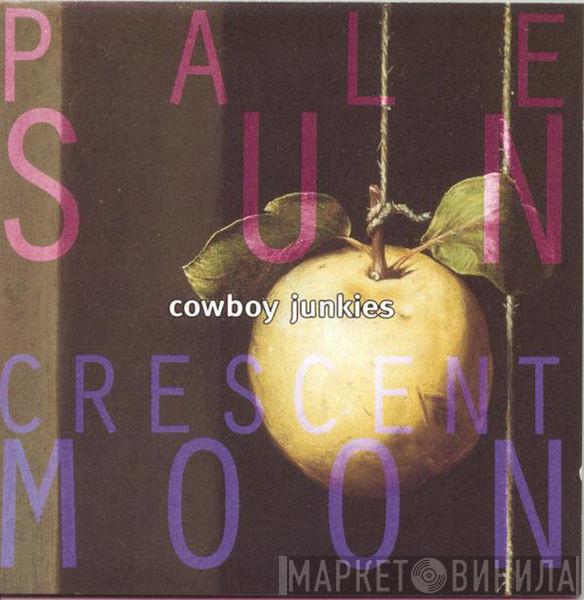  Cowboy Junkies  - Pale Sun, Crescent Moon