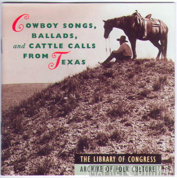  - Cowboy Songs, Ballads, And Cattle Calls From Texas