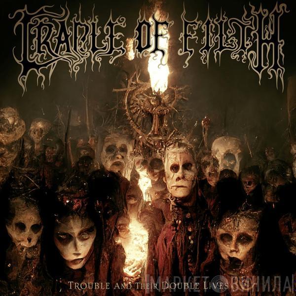  Cradle Of Filth  - Trouble And Their Double Lives