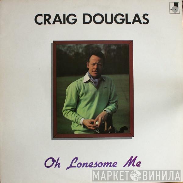 Craig Douglas  - Oh Lonesome Me