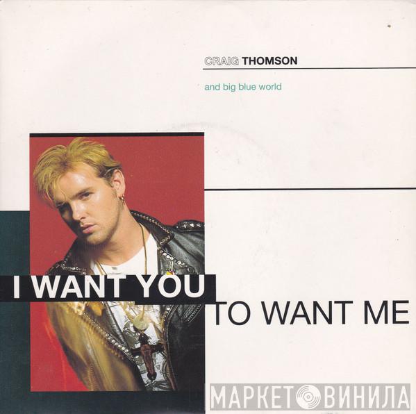 Craig Thomson, Big Blue World - I Want You To Want Me
