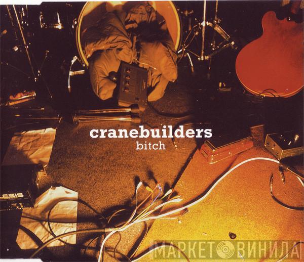 Cranebuilders - Bitch