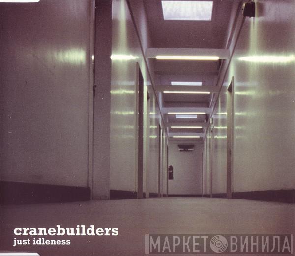 Cranebuilders - Just Idleness