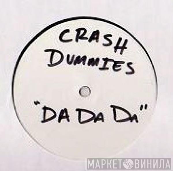 Crash Dummies - Da Da Da