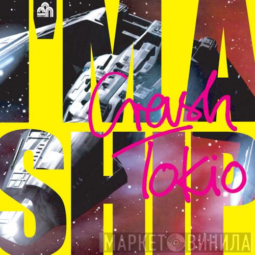 Crash Tokio - I'm A Ship / Girls Can Dance