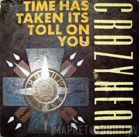 Crazyhead - Time Has Taken Its Toll On You