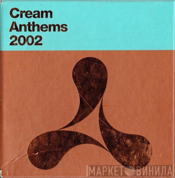  - Cream Anthems 2002