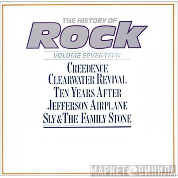 Creedence Clearwater Revival, Ten Years After, Jefferson Airplane, Sly & The Family Stone - The History Of Rock (Volume Seventeen)