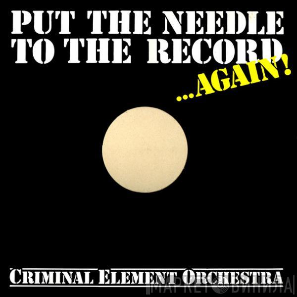  Criminal Element Orchestra  - Put The Needle To The Record ...Again!