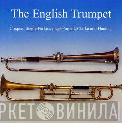 Crispian Steele-Perkins - Plays Purcell  Clarke And Handel - The English Trumpet