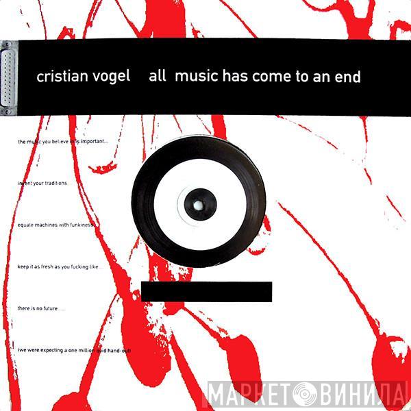 Cristian Vogel - All Music Has Come To An End