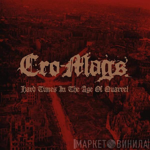 Cro-Mags - Hard Times In An Age Of Quarrel