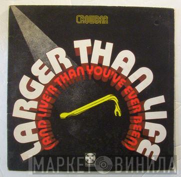 Crowbar  - Larger Than Life (And Live'r Than You've Ever Been)