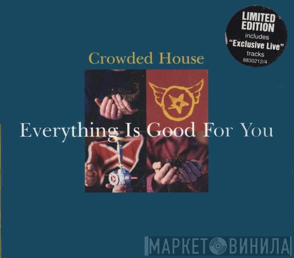  Crowded House  - Everything Is Good For You