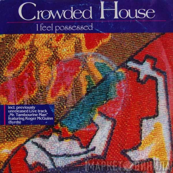  Crowded House  - I Feel Possessed