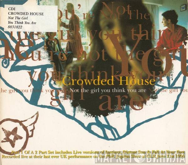 Crowded House - Not The Girl You Think You Are