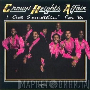  Crown Heights Affair  - I Got Somethin' For Ya