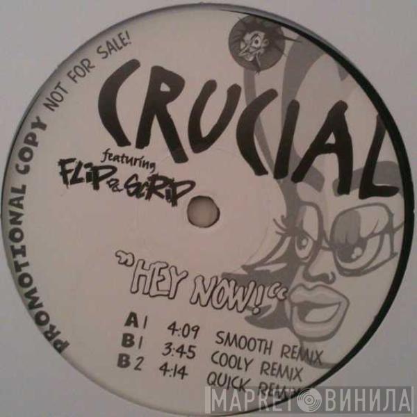 Crucial , Flip Da Scrip - Hey Now!