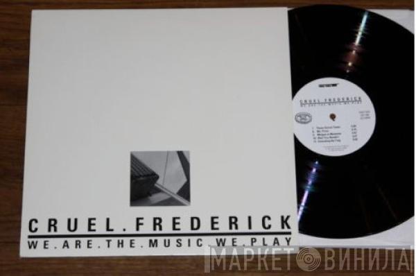 Cruel Frederick - We.Are.The.Music.We.Play