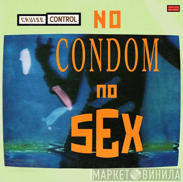  Cruise Control   - No Condom, No Sex