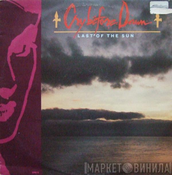 Cry Before Dawn - Last Of The Sun
