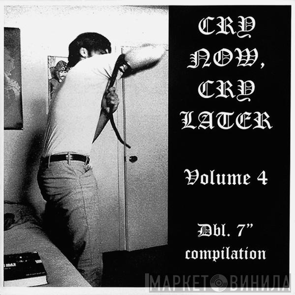  - Cry Now, Cry Later Volume 4