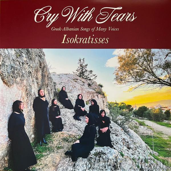 Ισοκράτισσες - Cry With Tears: Greek-Albanian Songs Of Many Voices