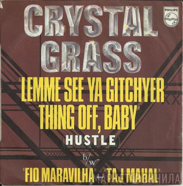 Crystal Grass - Lemme See Ya Gitchyer Thing Off, Baby (Hustle) b/w Fio Maravilha - Taj Mahal