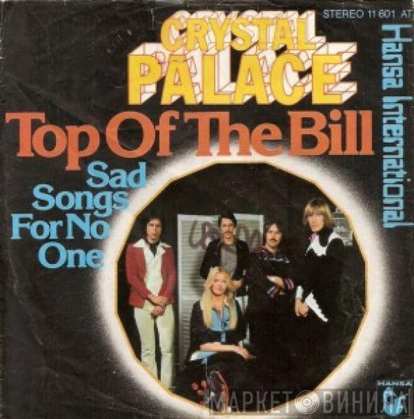 Crystal Palace  - Top Of The Bill / Sad Songs For No One