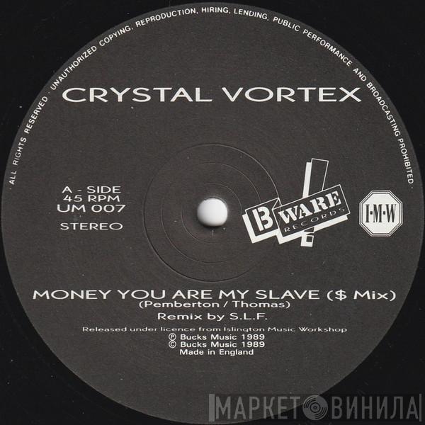 Crystal Vortex - Money You Are My Slave