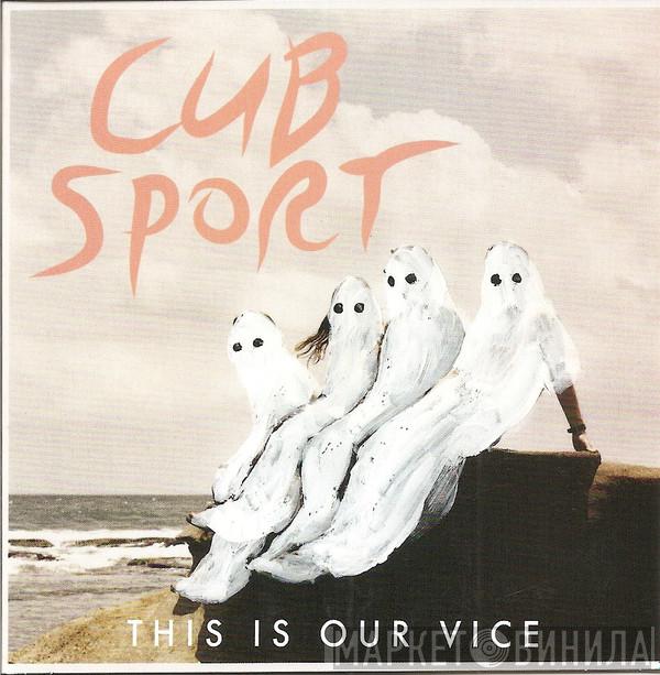 Cub Sport - This Is Our Vice