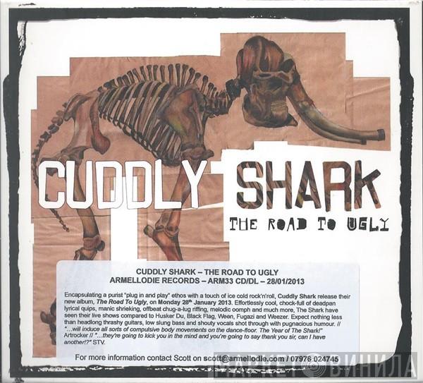 Cuddly Shark - The Road To Ugly