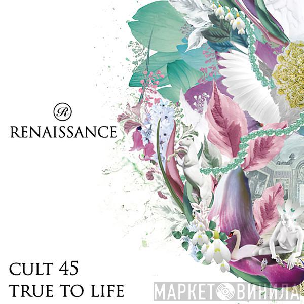  Cult 45  - True To Life