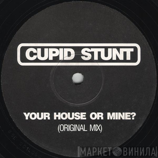 Cupid Stunt - Your House Or Mine?