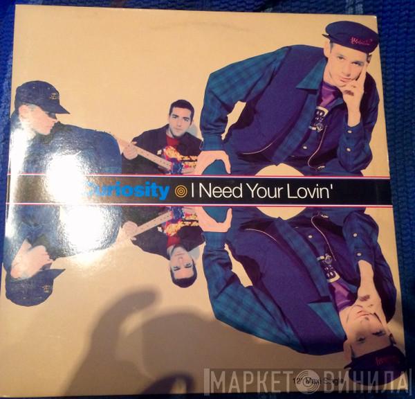  Curiosity  - I Need Your Lovin'