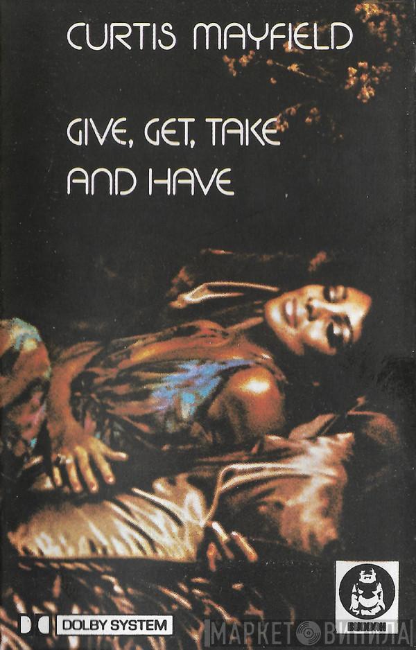  Curtis Mayfield  - Give, Get, Take And Have