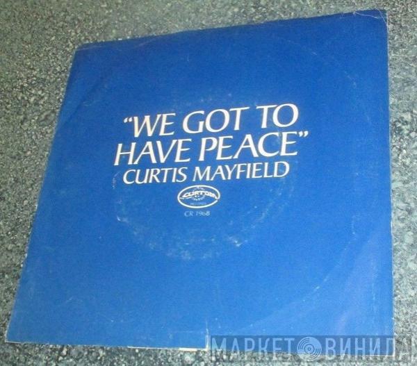 Curtis Mayfield - We Got To Have Peace