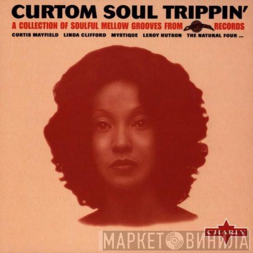  - Curtom Soul Trippin'