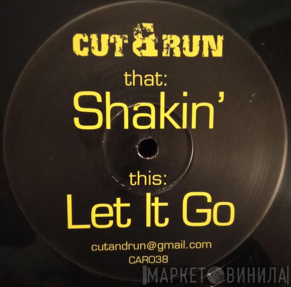 Cut & Run  - Shakin' / Let It Go