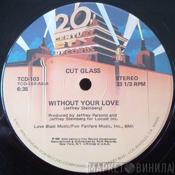  Cut Glass  - Without Your Love
